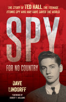 Spy for No Country : The Story of Ted Hall, the Teenage Atomic Spy Who May Have Saved the World-9781633888951