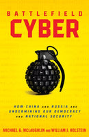 Battlefield Cyber : How China and Russia are Undermining Our Democracy and National Security-9781633889019