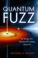 Quantum Fuzz : The Strange True Makeup of Everything Around Us-9781633889057
