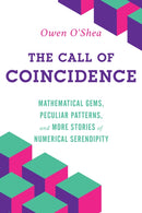 The Call of Coincidence : Mathematical Gems, Peculiar Patterns, and More Stories of Numerical Serendipity-9781633889262