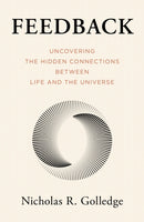 Feedback : Uncovering the Hidden Connections Between Life and the Universe-9781633889330