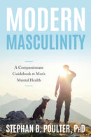 Modern Masculinity : A Compassionate Guidebook to Men's Mental Health-9781633889422