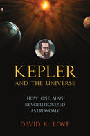 Kepler and the Universe : How One Man Revolutionized Astronomy-9781633889477