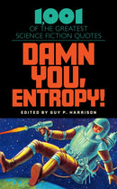 Damn You, Entropy! : 1,001 of the Greatest Science Fiction Quotes-9781633889842