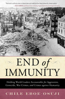 End of Immunity : Holding World Leaders Accountable for Aggression, Genocide, War Crimes, and Crimes against Humanity-9781633889903