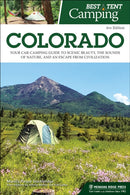 Best Tent Camping: Colorado : Your Car-Camping Guide to Scenic Beauty, the Sounds of Nature, and an Escape from Civilization-9781634043014