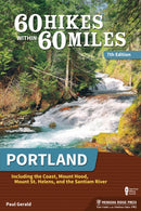 60 Hikes Within 60 Miles: Portland : Including the Coast, Mount Hood, Mount St. Helens, and the Santiam River-9781634043380