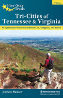 Five-Star Trails: Tri-Cities of Tennessee & Virginia : 40 Spectacular Hikes near Johnson City, Kingsport, and Bristol-9781634043427