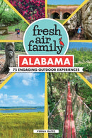 Fresh Air Family: Alabama : 75 Engaging Outdoor Experiences-9781634044042