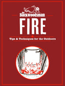 The Backwoodsman: Fire : Tips & Techniques for the Outdoors-9781634044080