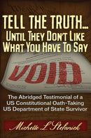 Tell the Truth ... Until They Don't Like What You Have To Say : Memoir of a Department of State Oath-Taking Survivor-9781634243582