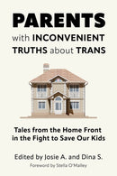 Parents with Inconvenient Truths about Trans : Tales from the Home Front in the Fight to Save Our Kids-9781634312462