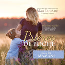 Prieres de Poche pour les Mamans : 40 prieres simples pour la paix et le repos-9781634740647