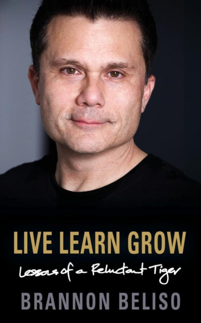Live Learn Grow : Lessons of a Reluctant Tiger-9781634920865