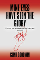 Mine Eyes Have Seen the Glory : U.S. Civil War Horse Perspective: 1861-1865 Revisited-9781634925334