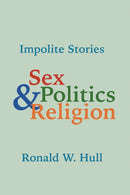 Impolite Stories : Sex, Religion & Politics-9781634925433