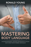 Mastering Body Language : Understanding Human Behavior To Read And Send Non-Verbal Messages-9781635012736