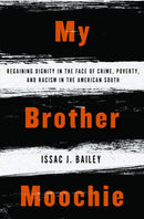 My Brother Moochie : Regaining Dignity in the Face of Crime, Poverty, and Racism in the American South-9781635420036