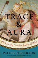 Trace And Aura : The Recurring Lives of St. Ambrose of Milan-9781635420067