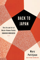 Back To Japan : The Life and Art of Master Kimono Painter Kunihiko Moriguchi-9781635420906