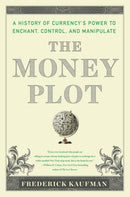 The Money Plot : A History from Shells to Bullion to Bitcoin-9781635423150