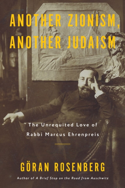 Another Zionism, Another Judaism : The Unrequited Love of Rabbi Marcus Ehrenpreis-9781635423549