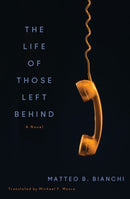 The Life of Those Left Behind : A Novel-9781635424522