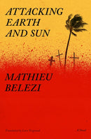 Attacking Earth and Sun : A Novel-9781635425154