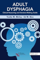 Adult Dysphagia Clinical Reasoning and Decision-Making Guide-9781635506921