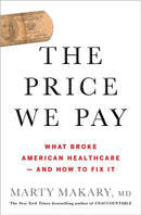 The Price We Pay : What Broke American Health Care--and How to Fix It-9781635574111