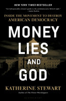 Money, Lies, and God : Inside the Movement to Destroy American Democracy-9781635578546