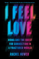 I Feel Love : MDMA and the Quest for Connection in a Fractured World-9781635579574