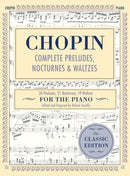 Complete Preludes, Nocturnes & Waltzes : 26 Preludes, 21 Nocturnes, 19 Waltzes for Piano (Schirmer's Library of Musical Classics)-9781635610468