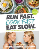 Run Fast. Cook Fast. Eat Slow. : Quick-Fix Recipes for Hangry Athletes-9781635651911
