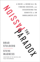 The Passion Paradox : A Guide to Going All In, Finding Success, and Discovering the Benefits of an Unbalanced Life-9781635653434