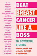 Beat Breast Cancer Like a Boss : 30 Powerful Stories-9781635767131