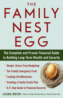 The Family Nest Egg : The Complete and Proven Financial Guide to Building Long-Term Wealth and Security-9781635767483