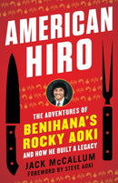 American Hiro : The Adventures of Benihana's Rocky Aoki and How He Built a Legacy-9781635767698
