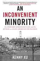 An Inconvenient Minority : The Attack on Asian American Excellence and the Fight for Meritocracy-9781635767810