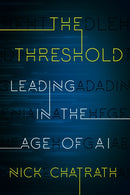 The Threshold : Leading in the Age of AI?-9781635767988