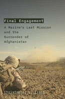Final Engagement : A Marine's Last Mission and the Surrender of Afghanistan-9781635768725