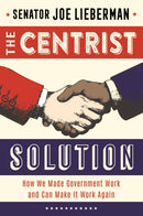 The Centrist Solution : How We Made Government Work and Can Make It Work Again-9781635769043