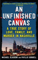 An Unfinished Canvas : A True Story of Love, Family, and Murder in Nashville-9781635769180