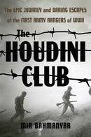 The Houdini Club : The Epic Journey and Daring Escapes of the First Army Rangers of WWII-9781635769784