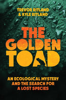 The Golden Toad : An Ecological Mystery and the Search for a Lost Species-9781635769968
