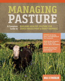 Managing Pasture : A Complete Guide to Building Healthy Pasture for Grass-Based Meat & Dairy Animals-9781635860702