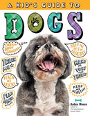 A Kid's Guide to Dogs : How to Train, Care for, and Play and Communicate with Your Amazing Pet!-9781635860986