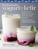 Homemade Yogurt & Kefir : 71 Recipes for Making & Using Probiotic-Rich Ferments-9781635861099