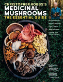 Christopher Hobbs's Medicinal Mushrooms: The Essential Guide : Boost Immunity, Improve Memory, Fight Cancer, Stop Infection, and Expand Your Consciousness-9781635861679