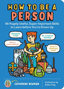 How to Be a Person : 65 Hugely Useful, Super-Important Skills to Learn before You're Grown Up-9781635861822